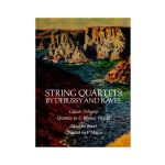 Claude Debussy, Ravel Maurice - Strings Quartets in G Minor, Op. 10 & in F Major (Full Score)